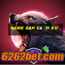 game bán cá ăn xu