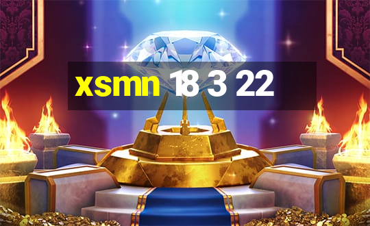 xsmn 18 3 22