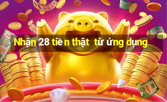 Nhận 28 tiền thật  từ ứng dụng