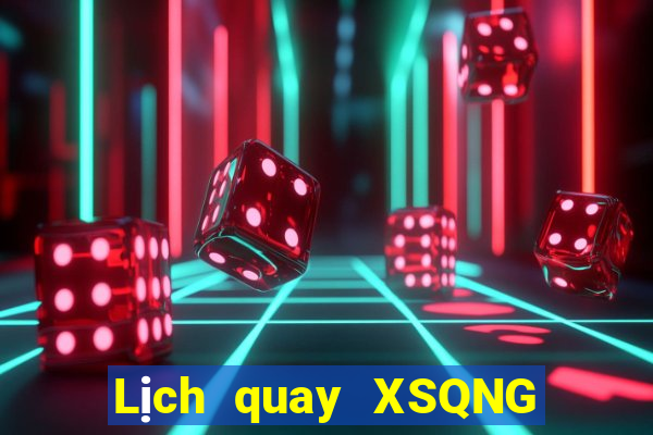 Lịch quay XSQNG ngày 7