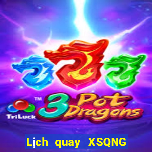 Lịch quay XSQNG ngày 7