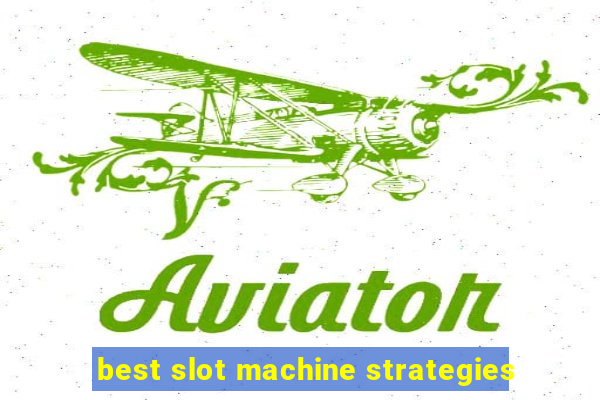 best slot machine strategies