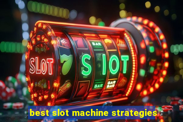 best slot machine strategies