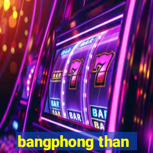 bangphong than