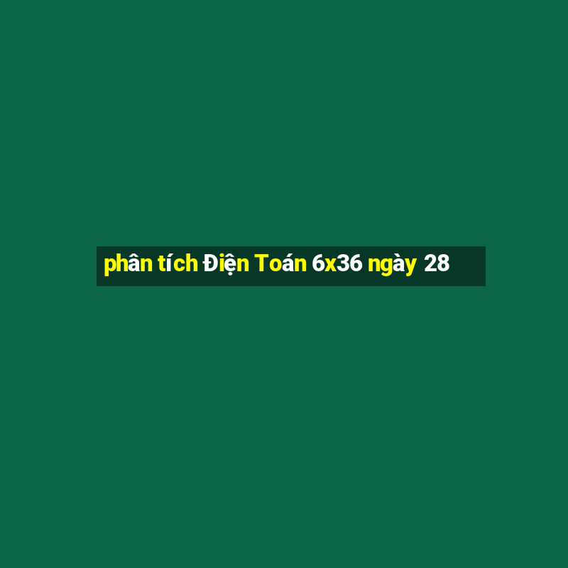 phân tích Điện Toán 6x36 ngày 28