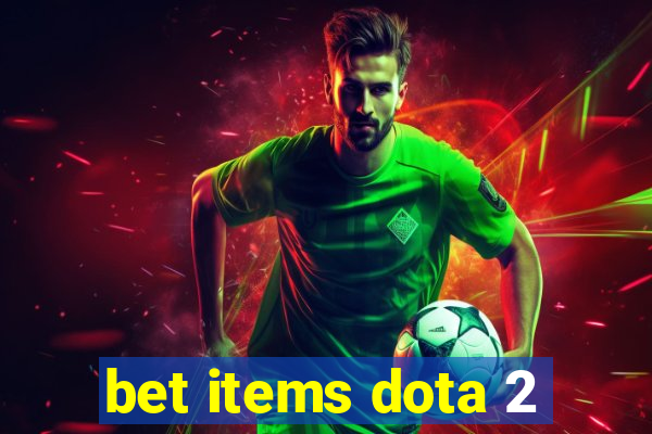 bet items dota 2