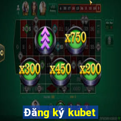 Đăng ký kubet