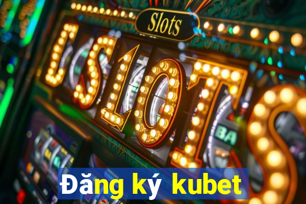 Đăng ký kubet