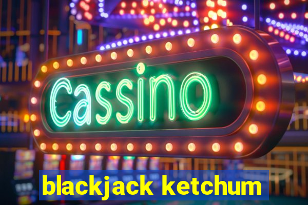 blackjack ketchum