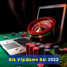 Bik Vip Game Bài 2022