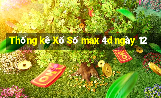 Thống kê Xổ Số max 4d ngày 12