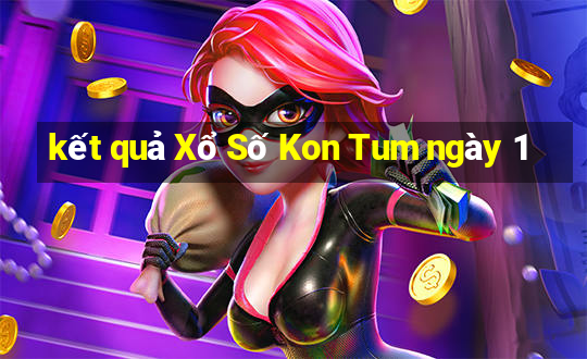 kết quả Xổ Số Kon Tum ngày 1