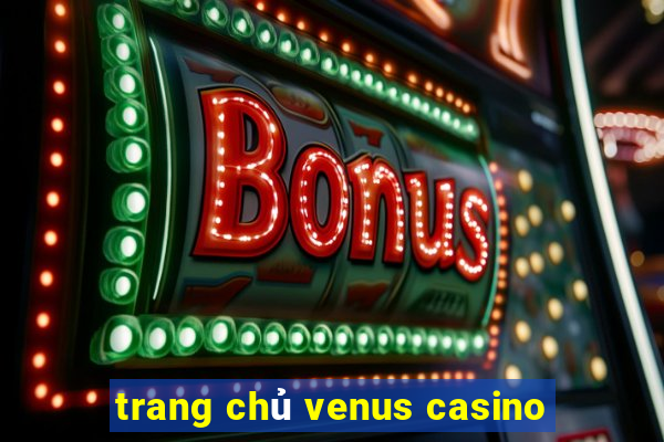 trang chủ venus casino