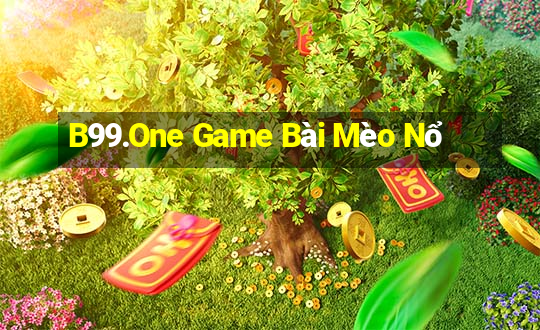 B99.One Game Bài Mèo Nổ