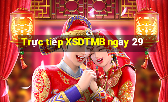 Trực tiếp XSDTMB ngày 29