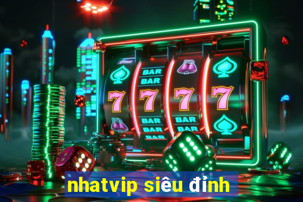 nhatvip siêu đỉnh