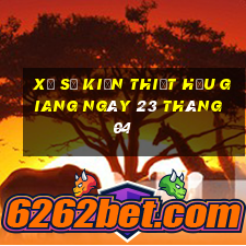 xổ số kiến thiết hậu giang ngày 23 tháng 04