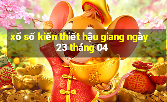 xổ số kiến thiết hậu giang ngày 23 tháng 04