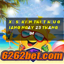 xổ số kiến thiết hậu giang ngày 23 tháng 04