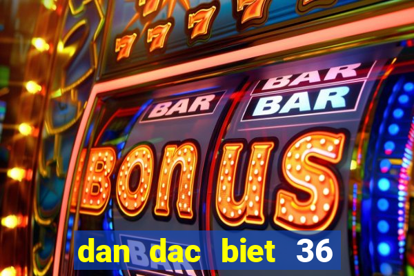 dan dac biet 36 con bat tu