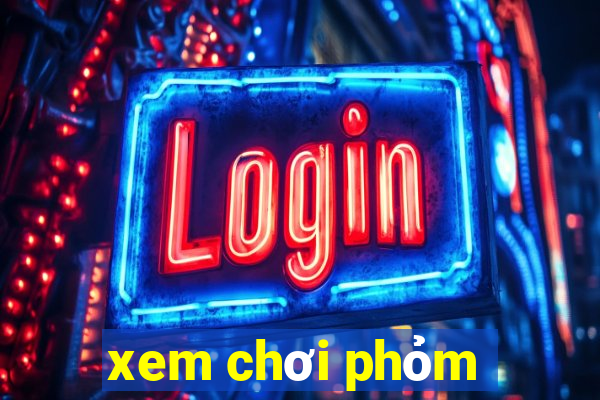 xem chơi phỏm