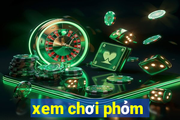 xem chơi phỏm