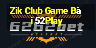 Zik Club Game Bài 52Play