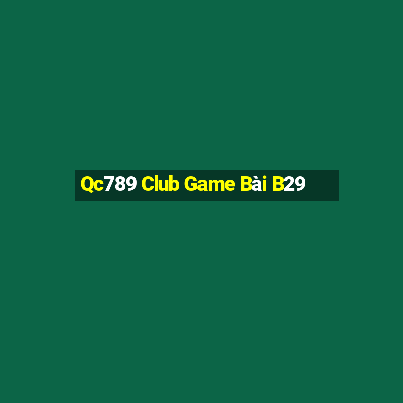 Qc789 Club Game Bài B29