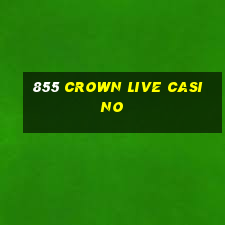 855 crown live casino