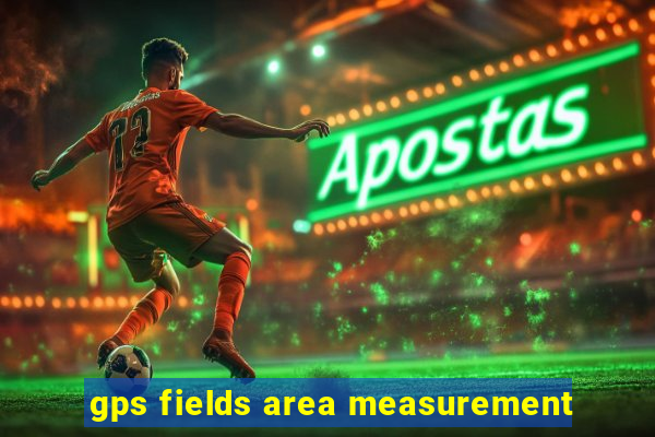 gps fields area measurement