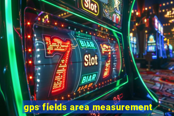 gps fields area measurement