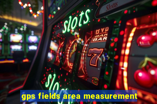 gps fields area measurement