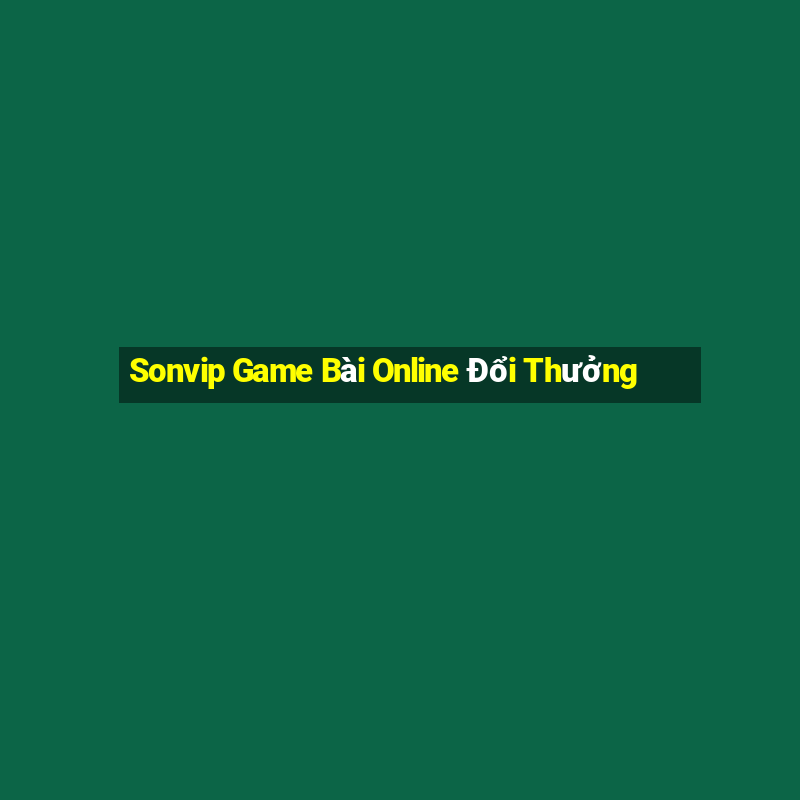 Sonvip Game Bài Online Đổi Thưởng