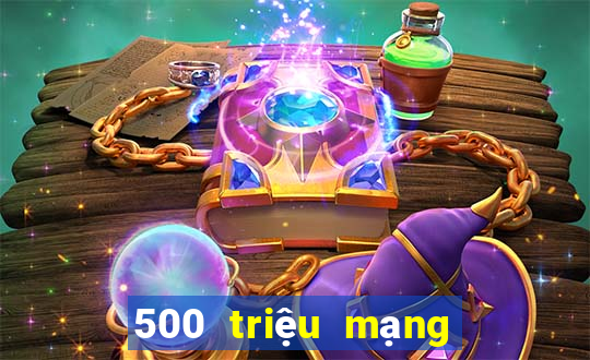 500 triệu mạng xổ số