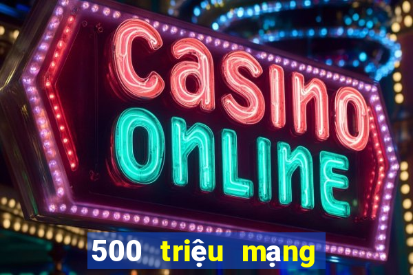 500 triệu mạng xổ số