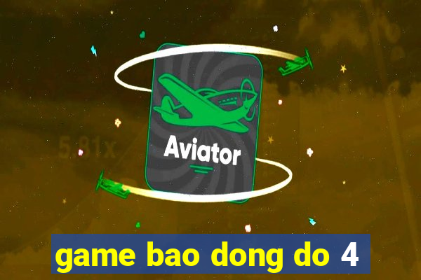 game bao dong do 4