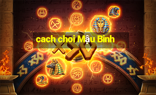 cach choi Mậu Binh