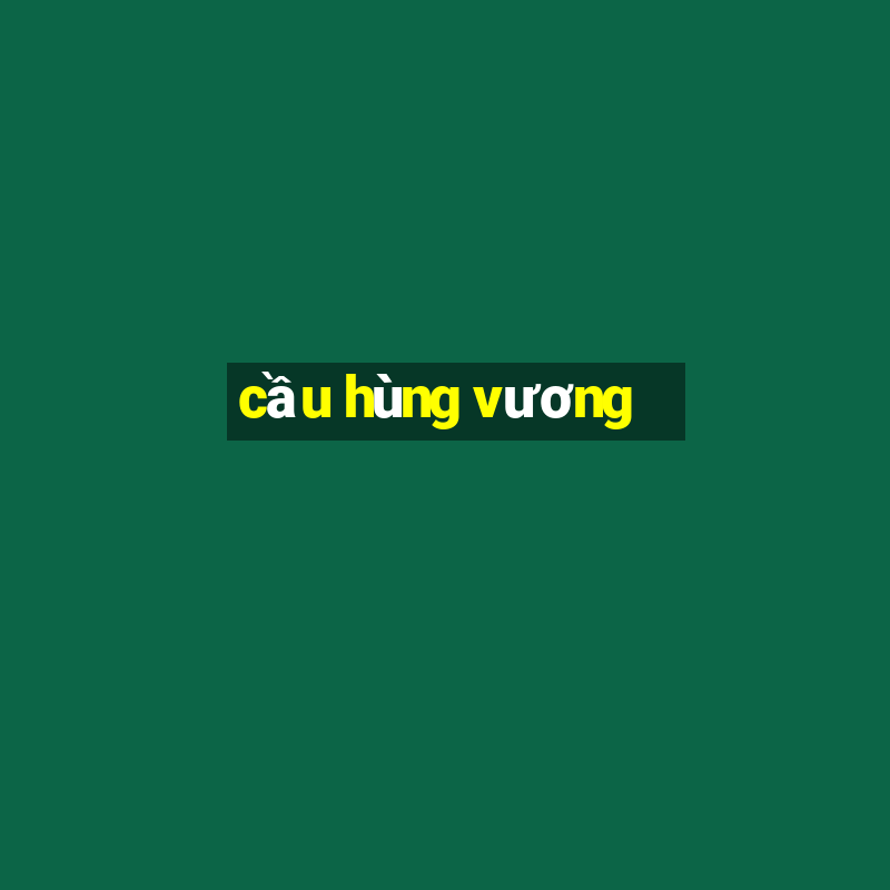 cầu hùng vương