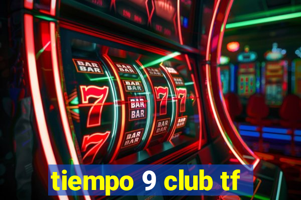 tiempo 9 club tf