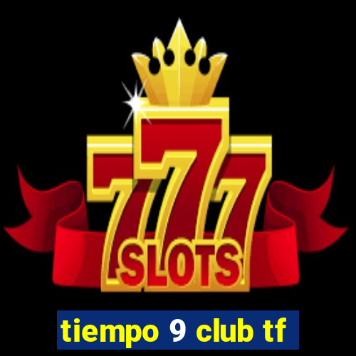 tiempo 9 club tf