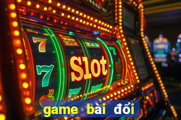 game bài đổi thưởng hot 2017