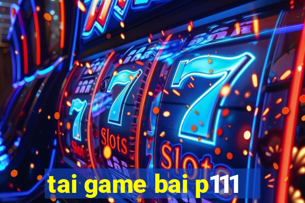 tai game bai p111