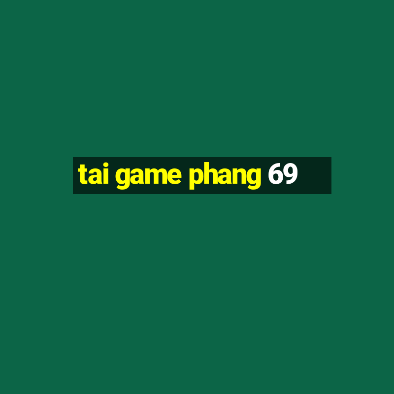 tai game phang 69