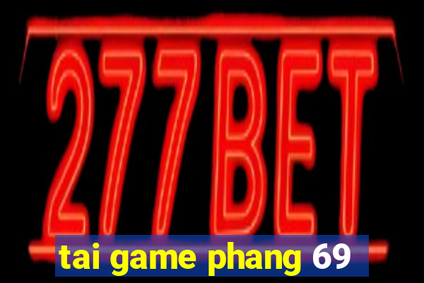 tai game phang 69