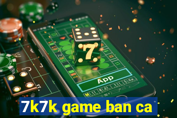 7k7k game ban ca