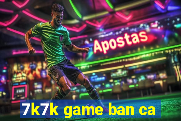 7k7k game ban ca