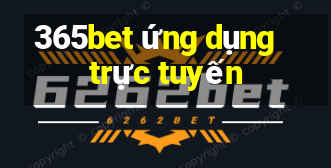 365bet ứng dụng trực tuyến