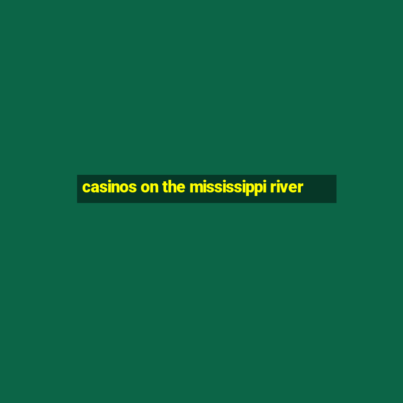 casinos on the mississippi river