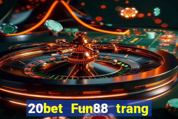 20bet Fun88 trang web chính thức của Caike.com