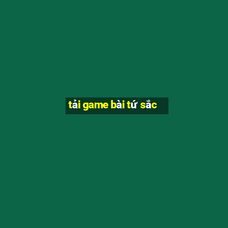 tai game bai tu sac